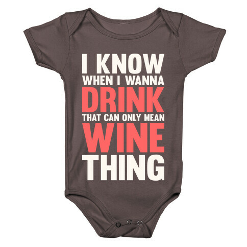 I Know When I Wanna Drink That Can Only Mean Wine Thing Baby One-Piece