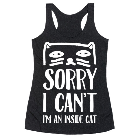 Sorry I Can't I'm An Inside Cat Racerback Tank Top