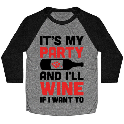 It's My Party And I'll Wine If I Want To Baseball Tee