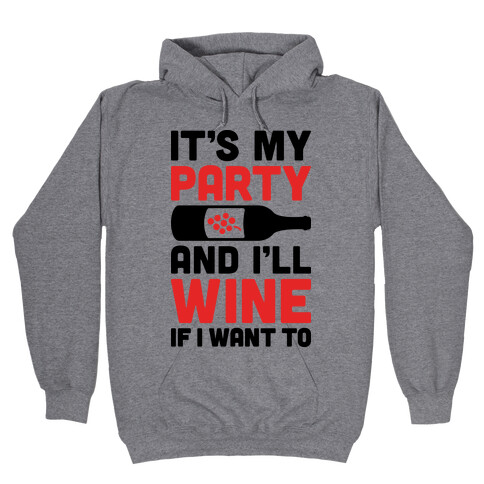 It's My Party And I'll Wine If I Want To Hooded Sweatshirt