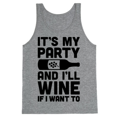 It's My Party And I'll Wine If I Want To Tank Top