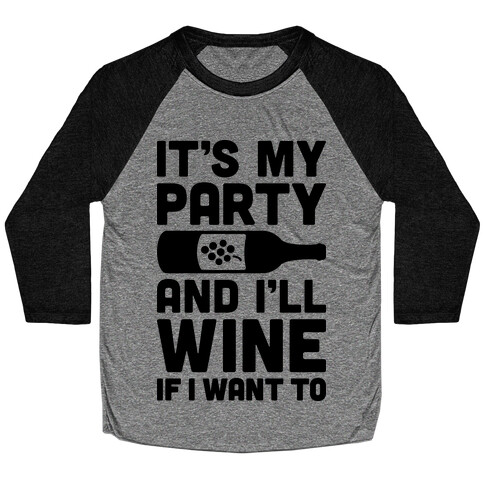 It's My Party And I'll Wine If I Want To Baseball Tee