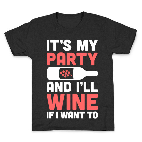 It's My Party And I'll Wine If I Want To Kids T-Shirt
