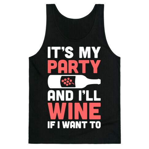 It's My Party And I'll Wine If I Want To Tank Top