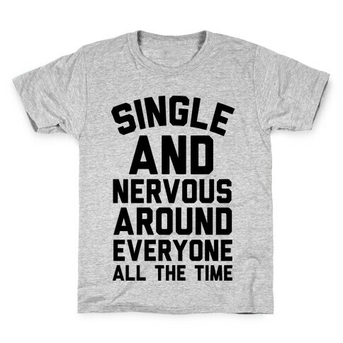 Single And Nervous Around Everyone All The Time Kids T-Shirt