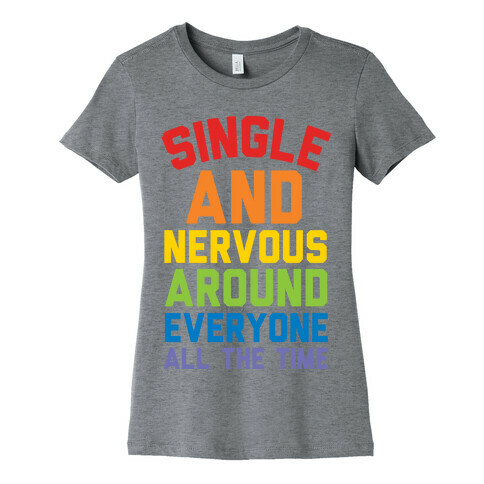 Single And Nervous Around Everyone All The Time Womens T-Shirt