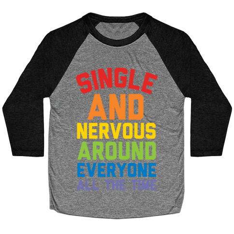 Single And Nervous Around Everyone All The Time Baseball Tee