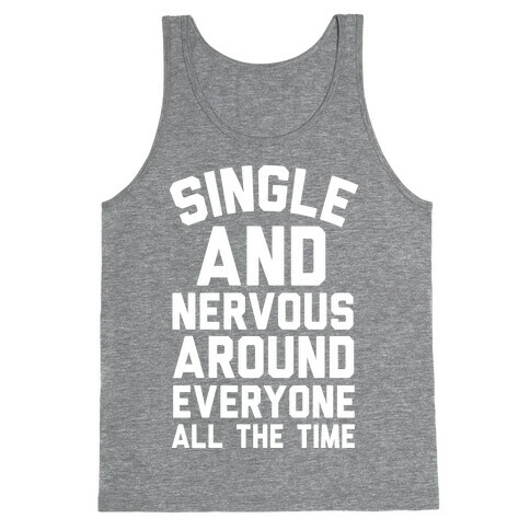 Single And Nervous Around Everyone All The Time Tank Top