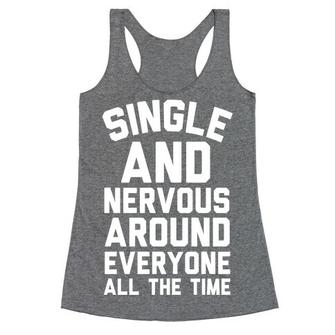 Single And Nervous Around Everyone All The Time Racerback Tank Top