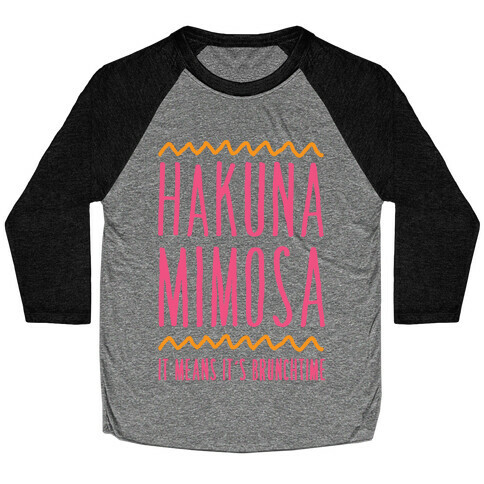 Hakuna Mimosa It Means It's Brunchtime Baseball Tee