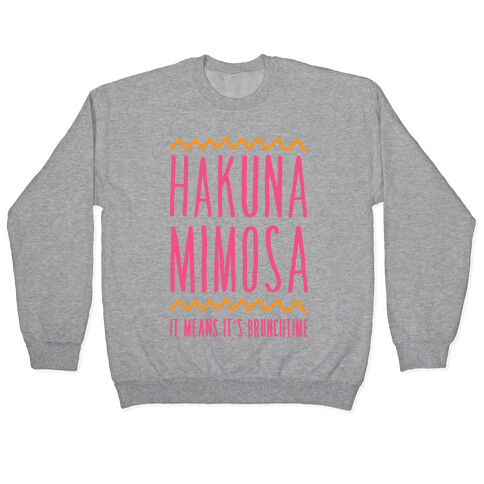 Hakuna Mimosa It Means It's Brunchtime Pullover