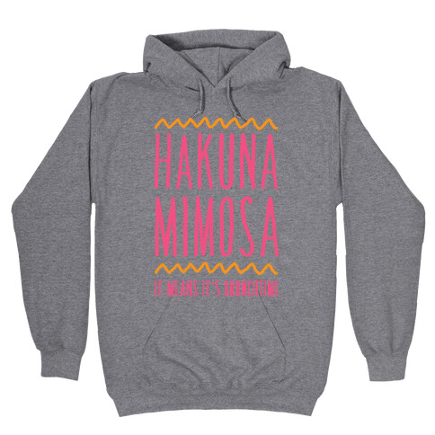 Hakuna Mimosa It Means It's Brunchtime Hooded Sweatshirt