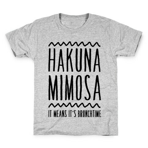 Hakuna Mimosa It Means It's Brunchtime Kids T-Shirt
