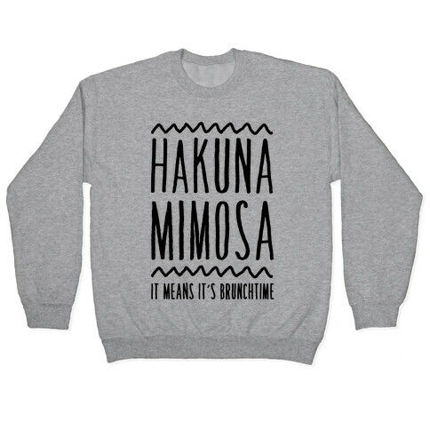 Hakuna Mimosa It Means It's Brunchtime Pullover