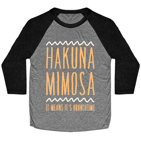 Hakuna Mimosa It Means It's Brunchtime Baseball Tee