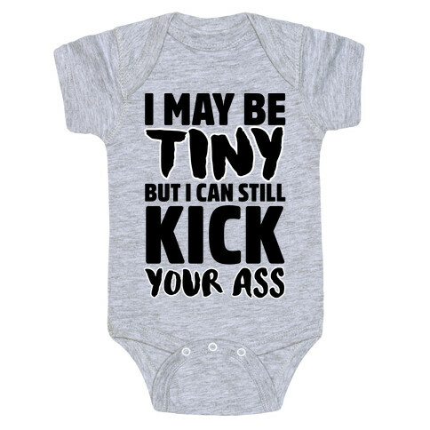 I May Be Tiny But I Can Still Kick Your Ass Baby One-Piece