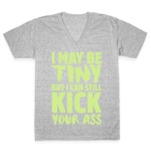 I May Be Tiny But I Still Kick Your Ass V-Neck Tee Shirt
