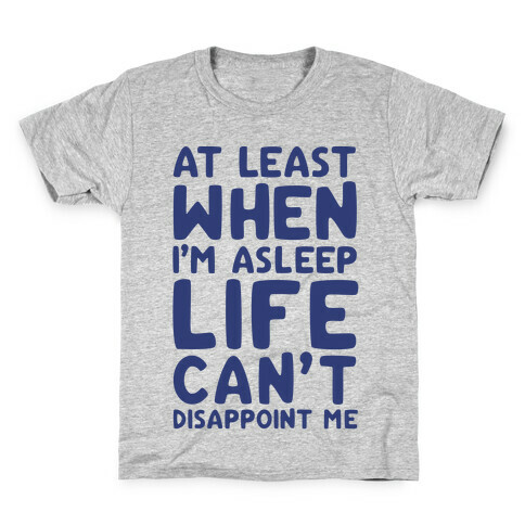 At Least When I'm Asleep Like Can't Disappoint Me Kids T-Shirt