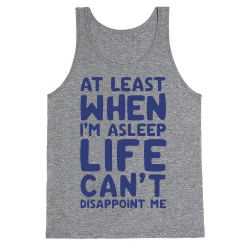 At Least When I'm Asleep Like Can't Disappoint Me Tank Top