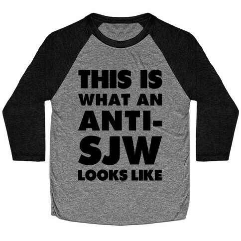 This Is What An Anti-SJW Looks Like Baseball Tee