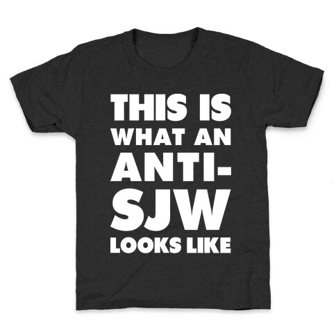 This Is What An Anti-SJW Looks Like Kids T-Shirt