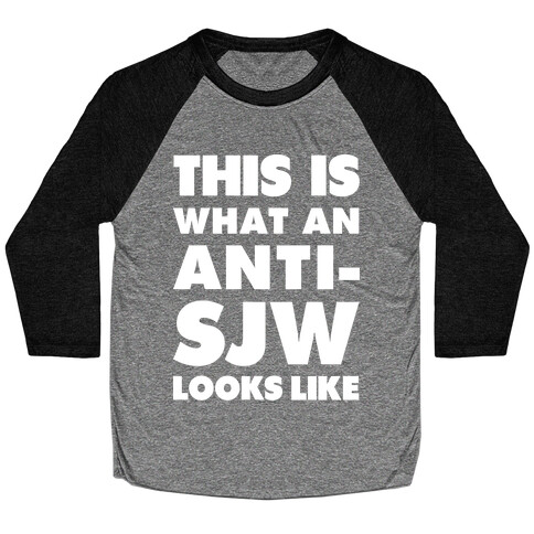 This Is What An Anti-SJW Looks Like Baseball Tee