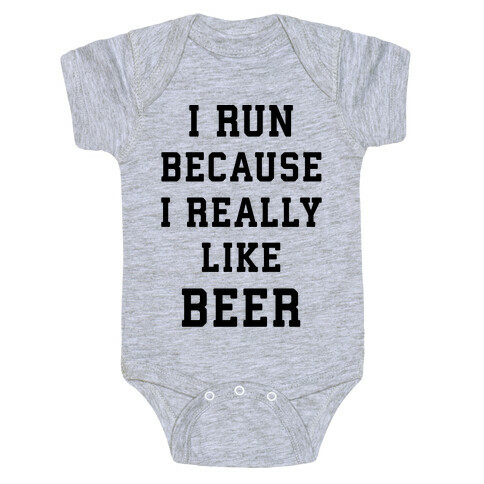 I Run Because I Really Like Beer Baby One-Piece