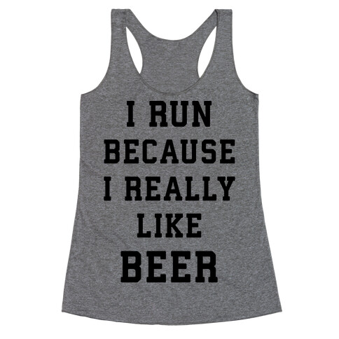 I Run Because I Really Like Beer Racerback Tank Top