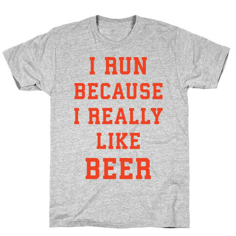 I Run Because I Really Like Beer T-Shirt