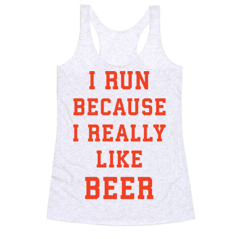 I Run Because I Really Like Beer Racerback Tank Top