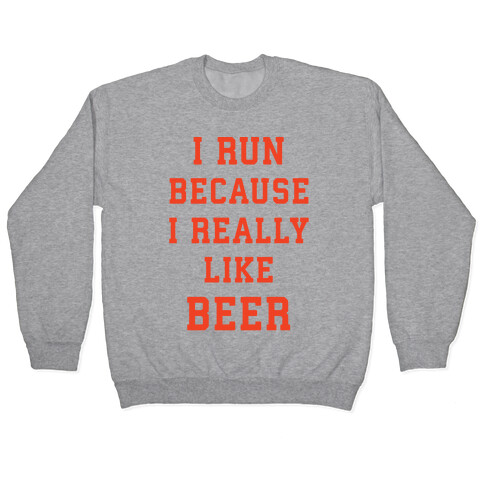 I Run Because I Really Like Beer Pullover