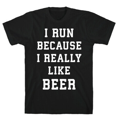 I Run Because I Really Like Beer T-Shirt