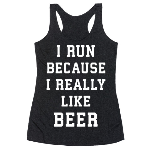 I Run Because I Really Like Beer Racerback Tank Top