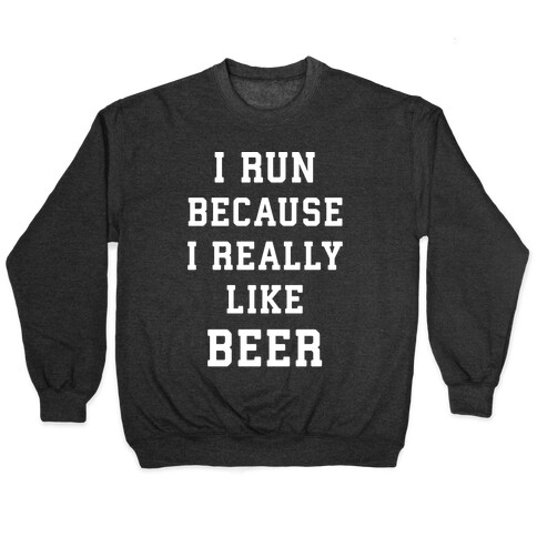I Run Because I Really Like Beer Pullover