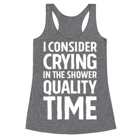 I Consider Crying In The Shower Quality Time Racerback Tank Top