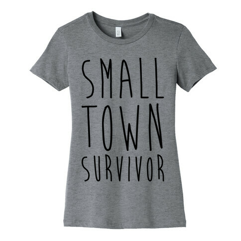 Small Town Survivor Womens T-Shirt