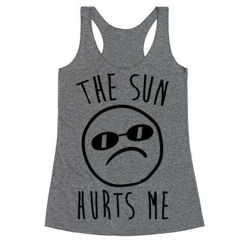 The Sun Hurts Me Racerback Tank Top