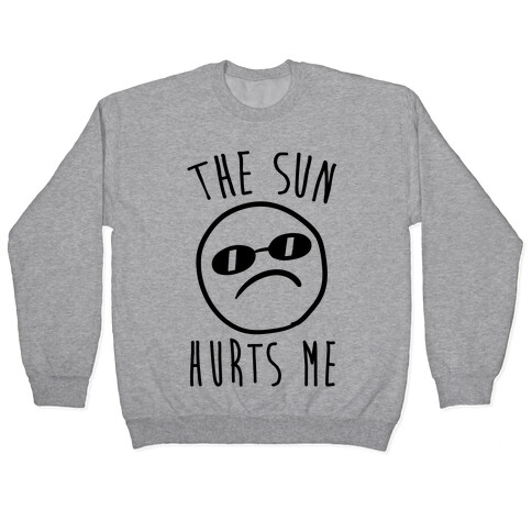 The Sun Hurts Me Pullover