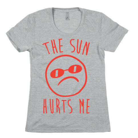 The Sun Hurts Me Womens T-Shirt