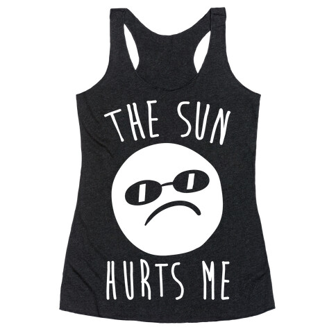 The Sun Hurts Me Racerback Tank Top