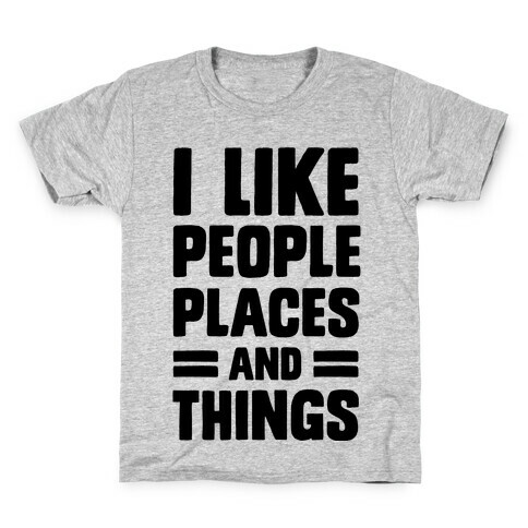 I Like People Places And Things Kids T-Shirt