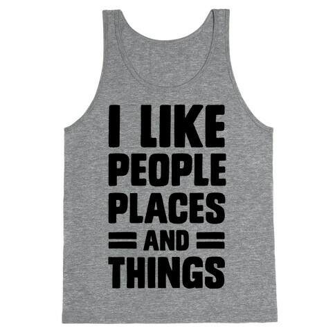 I Like People Places And Things Tank Top