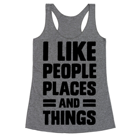 I Like People Places And Things Racerback Tank Top