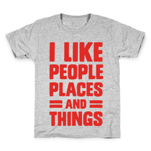 I Like People Places And Things Kids T-Shirt