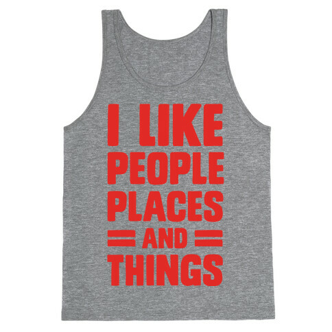 I Like People Places And Things Tank Top