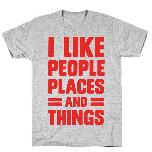 I Like People Places And Things T-Shirt