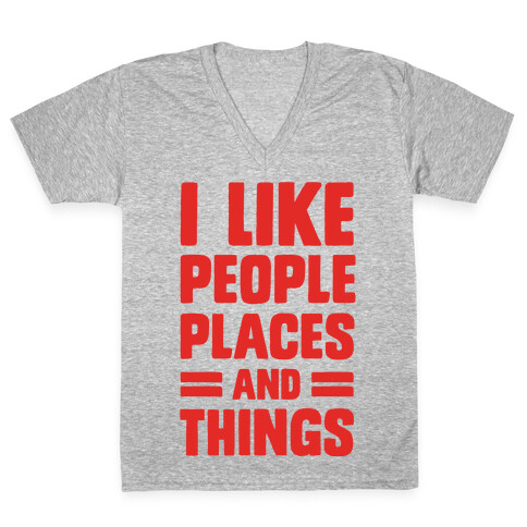 I Like People Places And Things V-Neck Tee Shirt