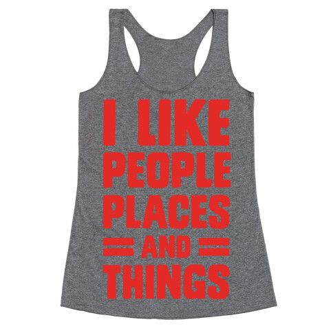 I Like People Places And Things Racerback Tank Top