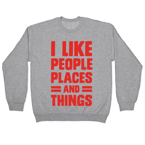 I Like People Places And Things Pullover
