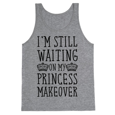I'm Still Waiting On My Princess Makeover Tank Top
